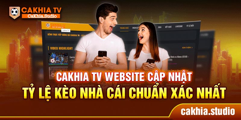 CaKhia TV website cập nhật tỷ lệ kèo nhà cái chuẩn xác nhất