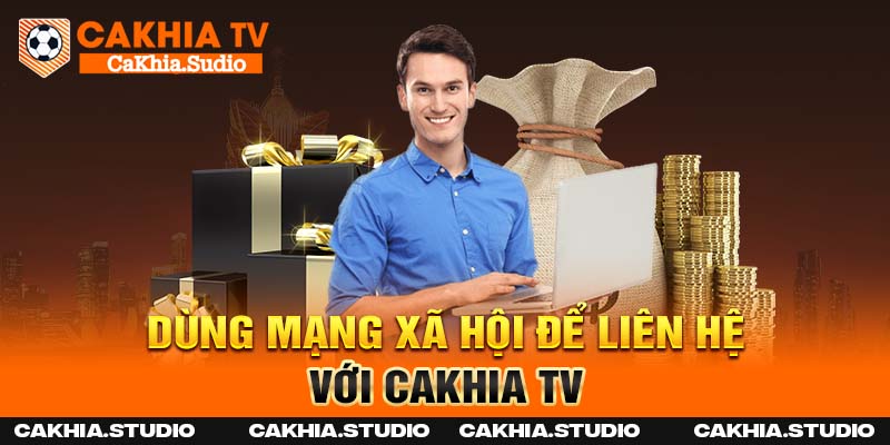Dùng mạng xã hội để liên hệ với Cakhia TV